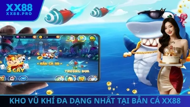 Kho vũ khí đa dạng nhất tại bắn cá XX88