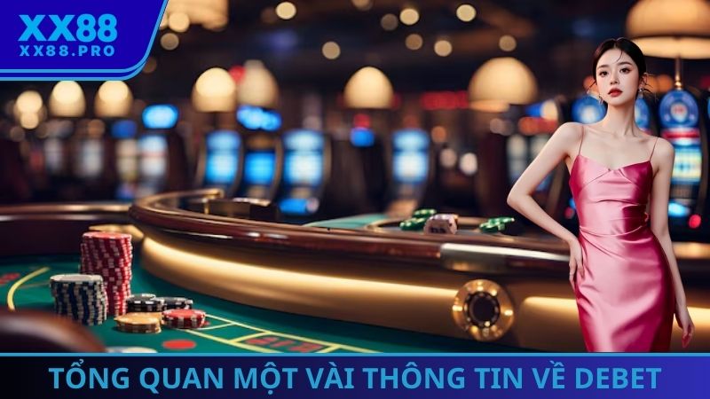 Một vài thông tin cơ bản cần nắm được về thương hiệu DEBET