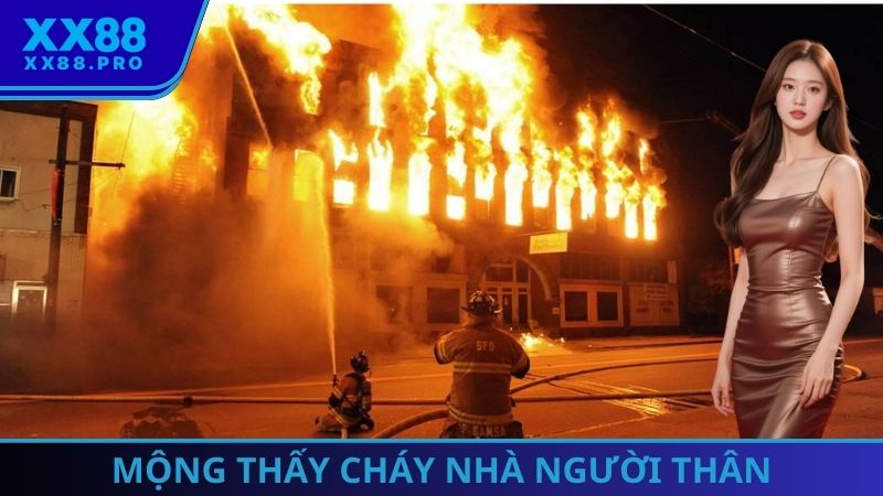 Mộng thấy cháy nhà người thân