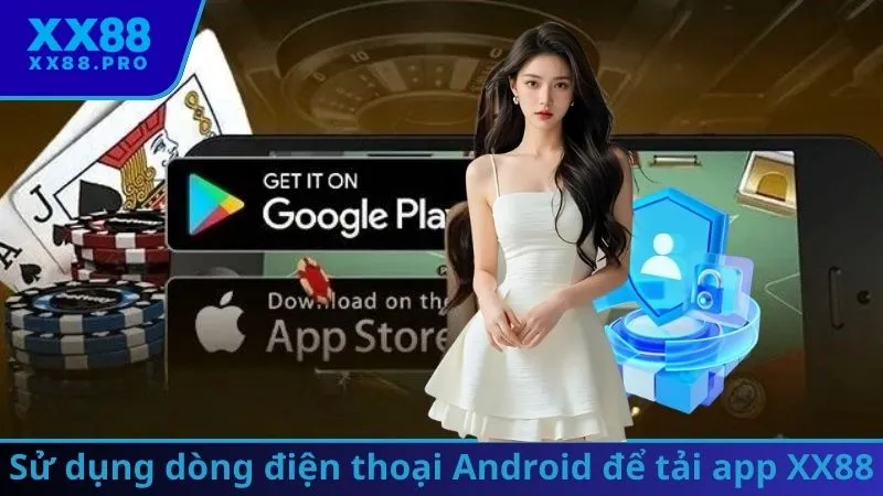 Sử dụng dòng điện thoại Android để tải app XX88