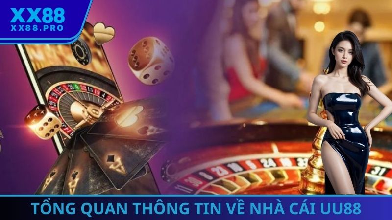 Tổng quan một vài thông tin cơ bản cần biết về thương hiệu UU88